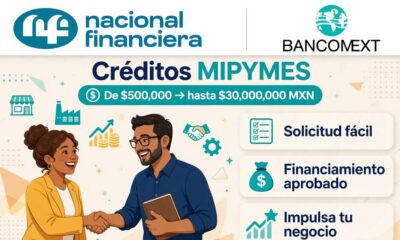Nafin y Bancomext ofrecen créditos a MiPymes desde 500 mil hasta 30 mdp